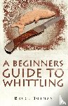 Totman, Bruce - A Beginners Guide to Whittling