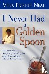 Veda Pickett Neal, Pickett Neal - I Never Had a Golden Spoon