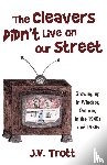 J V Trott - The Cleaver's Didn't Live on Our Street