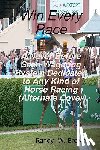 Brown, Randy W. - Win Every Race: A Never Before Seen Wagering System Dedicated To Any Kind Of Horse Racing (Alternate Cover)