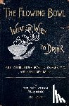 Brown, Ross - The Flowing Bowl - What And When To Drink 1891 Reprint: Full Instructions How To Prepare, Mix And Serve Beverages