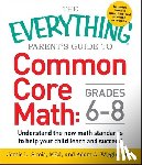 Sirois, Jamie L, Wiggin, Adam A. - The Everything Parent's Guide to Common Core Math Grades 6-8