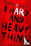 Hefti, Matthew J - A Hard And Heavy Thing