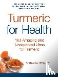 Brandon, Britt - Turmeric for Health: 100 Amazing and Unexpected Uses for Turmeric