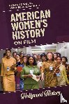 Welch, Rosanne (Stephens College, Lamphier, Peg A. (California State Polytechnic University - American Women's History on Film