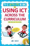 Audain, Jon - The Ultimate Guide to Using ICT Across the Curriculum