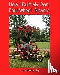 Blankenship, John - How I Built My Own Four-Wheel Bicycle: No welding or machine shop necessary