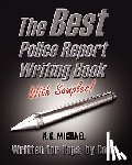 Michael, A. S. - The Best Police Report Writing Book With Samples: Written For Police By Police, This Is Not An English Lesson