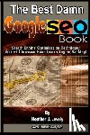 Lovely, Heather J. - The Best Damn Google Seo Book - Black & White Edition: Search Engine Optimization Techniques That Will Increase Your Search Engine Ranking!