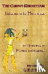 Mead, G. R. S. - The Corpus Hermeticum: Initiation Into Hermetics, The Hermetica Of Hermes Trismegistus