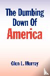 Murray, Glen L - The Dumbing Down of America