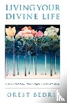 Bedrij, Orest - Living Your Divine Life