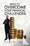 Smith, Diane E - How to Overcome your Financial Challenges