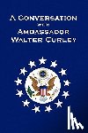 Curley, Walter J P - A Conversation with Ambassador Walter Curley