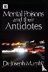 Murphy, Dr Joseph - Mental Poisons and Their Antidotes