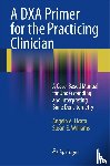 Licata, Angelo A., Williams, Susan E. - A DXA Primer for the Practicing Clinician