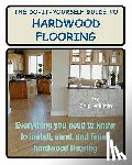 Alliman, Chip - The Do-It-Yourself Guide To Hardwood Flooring: Everything You Need To Know To Install, Sand, And Finish Hardwood Flooring