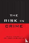 Kennedy, Leslie W., Van Brunschot, Erin Gibbs - The Risk in Crime
