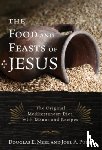 Neel, Douglas E., Pugh, Joel A. - The Food and Feasts of Jesus - The Original Mediterranean Diet, with Menus and Recipes