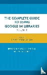 Smallwood, Carol - The Complete Guide to Using Google in Libraries