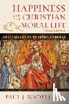 Wadell, Paul J. - Happiness and the Christian Moral Life