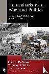 Hoffman, Peter J., Weiss, Thomas G. - Humanitarianism, War, and Politics