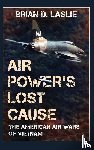 Laslie, Brian D. - Air Power's Lost Cause