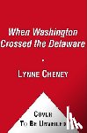 Cheney, Lynne - When Washington Crossed the Delaware: A Wintertime Story for Young Patriots