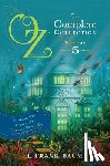 Baum, L. Frank - Oz, the Complete Collection, Volume 5: The Magic of Oz; Glinda of Oz; The Royal Book of Oz