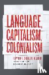 Heller, Monica, McElhinny, Bonnie - Language, Capitalism, Colonialism