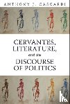 Cascardi, Anthony J. - Cervantes, Literature and the Discourse of Politics