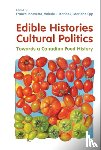 Iacovetta, Franca, Korinek, Valerie, Epp, Marlene - Edible Histories, Cultural Politics