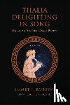 Robbins, Emmet I. - Thalia Delighting in Song: Essays on Ancient Greek Poetry