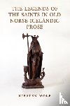 Wolf, Kirsten - The Legends of the Saints in Old Norse-Icelandic Prose