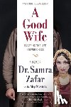 Zafar, Samra - A Good Wife: Escaping the Life I Never Chose