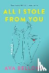 Bellows, Ava - All I Stole From You