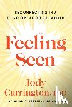 Carrington, Jody - Feeling Seen: Reconnecting in a Disconnected World