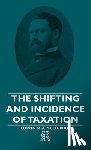Seligman, Edwin R. A. - The Shifting And Incidence Of Taxation