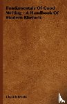Brooks, Cleanth - Fundamentals Of Good Writing - A Handbook Of Modern Rhetoric