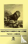 Hibben, Frank C. - Hunting American Lions