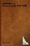 Miller, Perry - Orthodoxy In Massachusetts 1630-1950