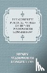 Longfellow, Henry Wadsworth - The Complete Poetical Works Of Henry Wadsworth Longfellow