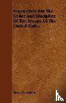 Stuben, Baron De - Regulations For The Order And Discipline Of The Troops Of The United States