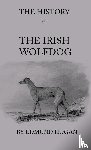 Hogan, Edmund - The History Of The Irish Wolfdog