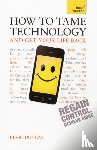 Duncan, Kevin - How to Tame Technology and Get Your Life Back: Teach Yourself