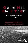 Andreotti, Alberta, Le Gales, Patrick, Moreno-Fuentes, Francisco Javier - Globalised Minds, Roots in the City
