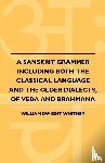 Whitney, William Dwight - A Sanskrit Grammer Including Both the Classical Language and the Older Dialects, of Veda and Brahmana