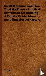 Various - Small Dynamos and How to Make Them - Practical Instruction on Building a Variety of Machines Including Electric Motors