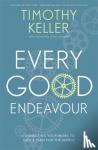 Keller, Timothy - Every Good Endeavour