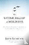 Eldredge, John - The Utter Relief of Holiness